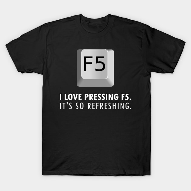 F5 Refreshing IT Pun Joke T-Shirt by HeyListen